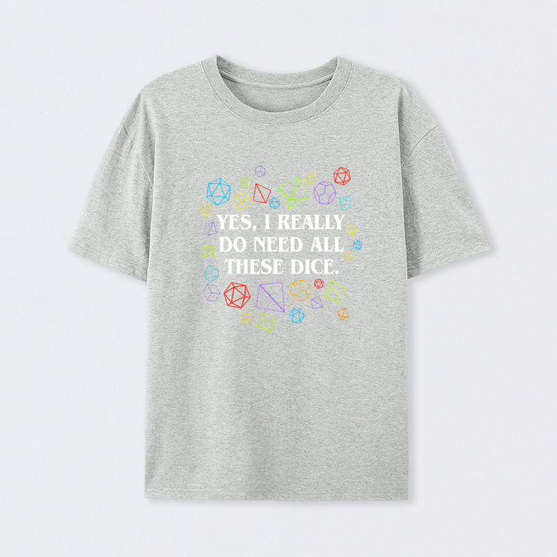 Yes I Really Do Need All These Dice Tabletop RPG Classic T-Shirt