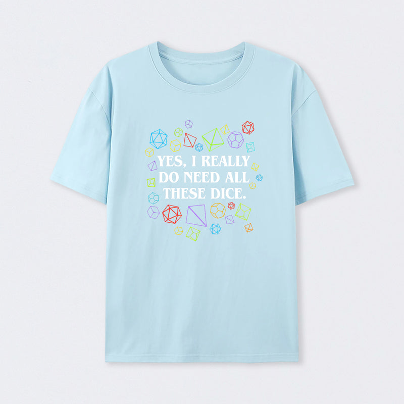 Yes I Really Do Need All These Dice Tabletop RPG Classic T-Shirt