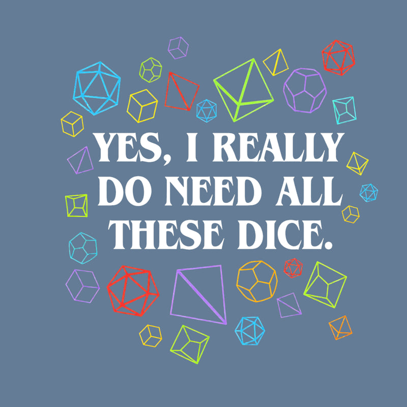 Yes I Really Do Need All These Dice Tabletop RPG Classic T-Shirt