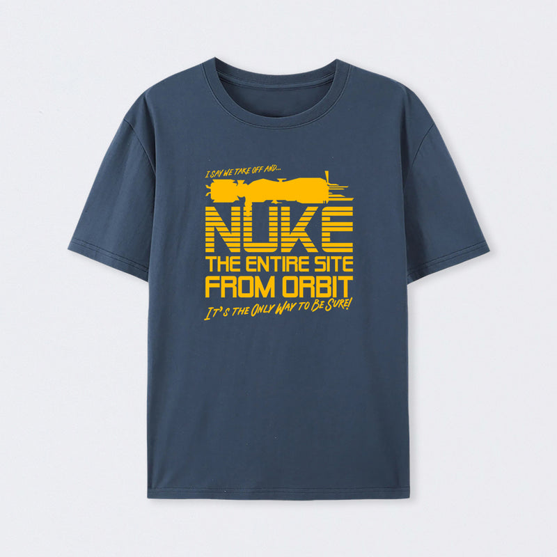 I Say We Nuke the Entire Site From Orbit T-Shirt