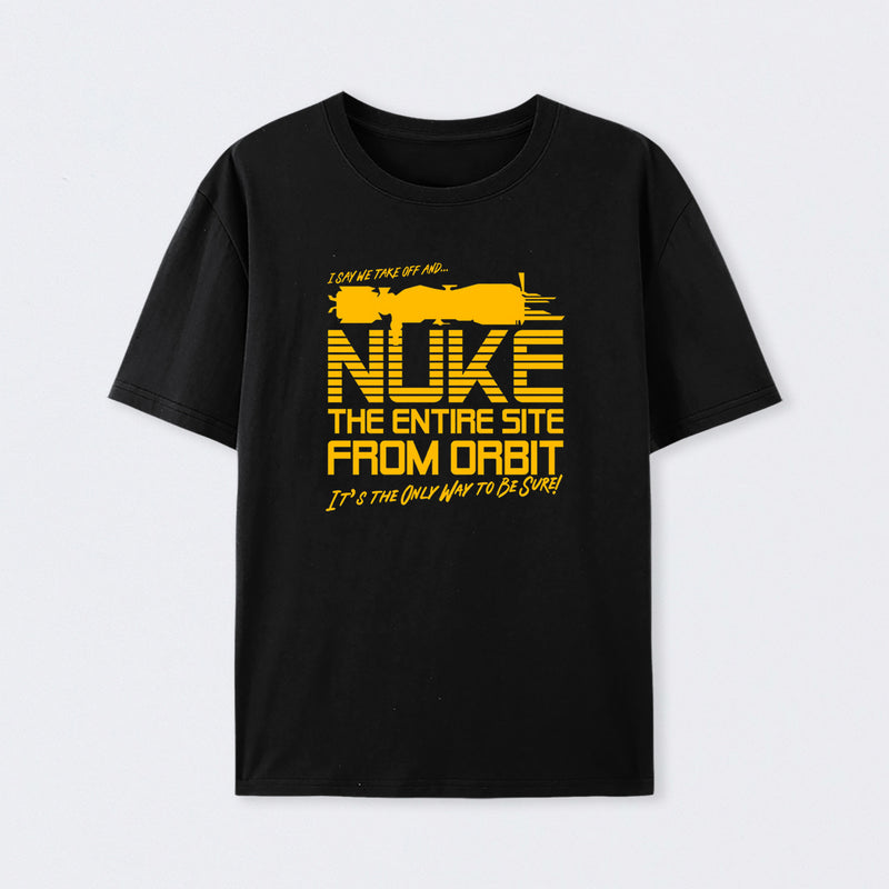 I Say We Nuke the Entire Site From Orbit T-Shirt