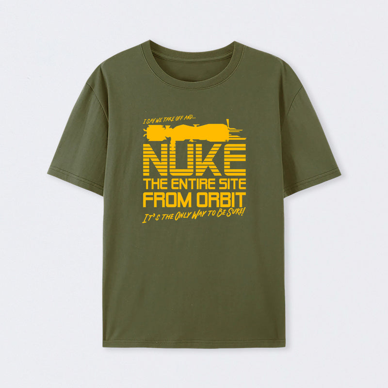 I Say We Nuke the Entire Site From Orbit T-Shirt