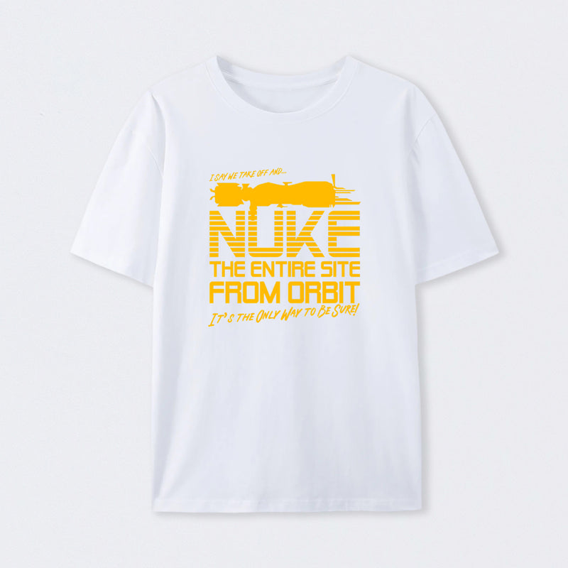 I Say We Nuke the Entire Site From Orbit T-Shirt