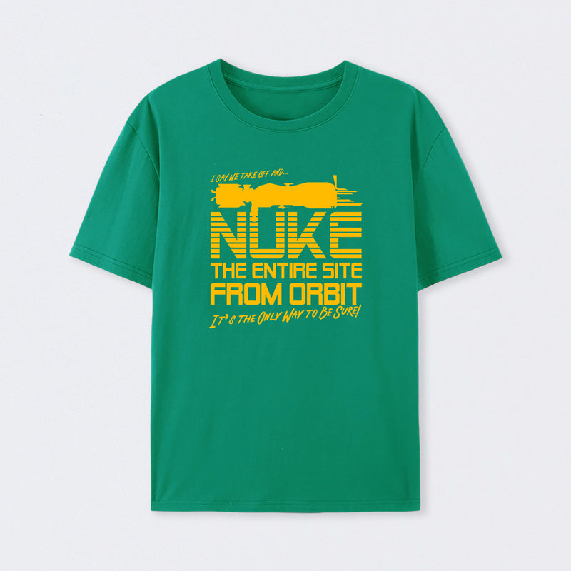 I Say We Nuke the Entire Site From Orbit T-Shirt
