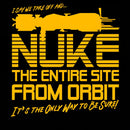I Say We Nuke the Entire Site From Orbit T-Shirt