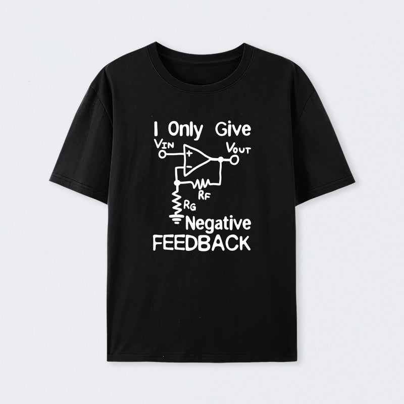 I Only Give Negative Feedback T-Shirt