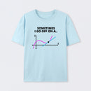 Sometimes I go off on a tangent T-Shirt