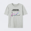 Sometimes I go off on a tangent T-Shirt