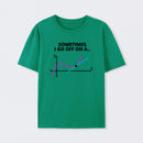Sometimes I go off on a tangent T-Shirt