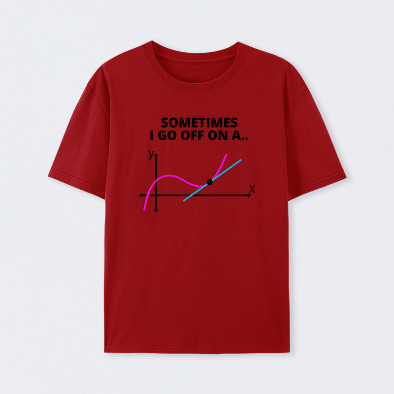 Sometimes I go off on a tangent T-Shirt