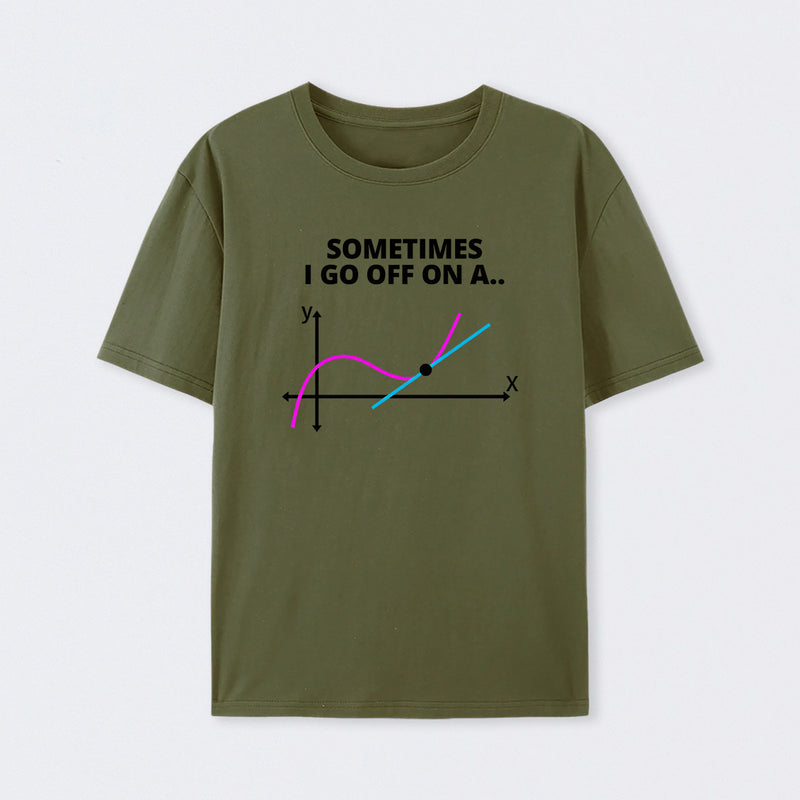 Sometimes I go off on a tangent T-Shirt