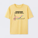 Sometimes I go off on a tangent T-Shirt