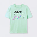 Sometimes I go off on a tangent T-Shirt
