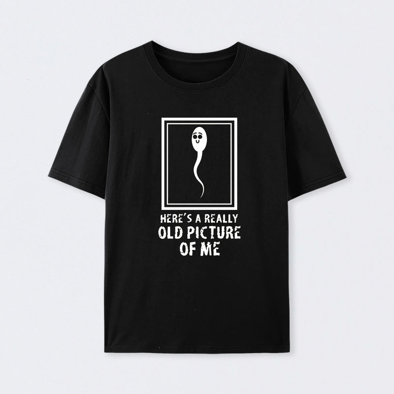 Here's A Really Old Picture Of Me T-Shirt