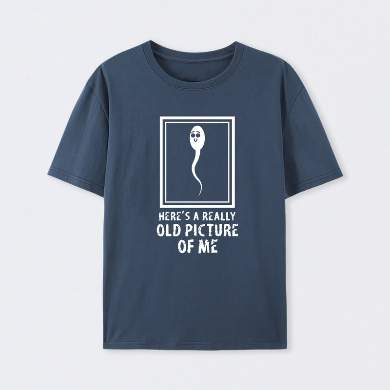 Here's A Really Old Picture Of Me T-Shirt