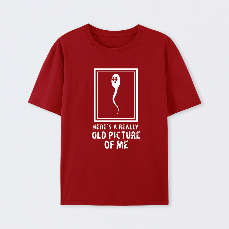 Here's A Really Old Picture Of Me T-Shirt