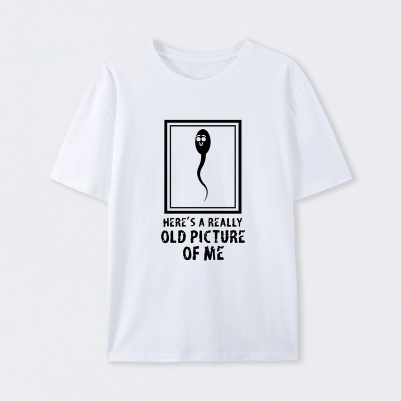 Here's A Really Old Picture Of Me T-Shirt