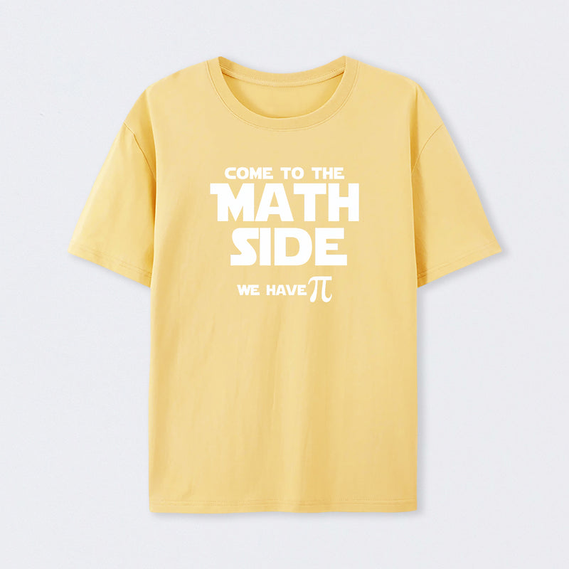 Come To The Math Side We Have Pi T-Shirt