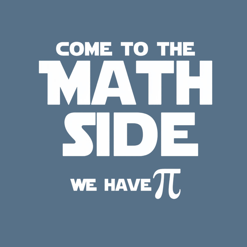 Come To The Math Side We Have Pi T-Shirt