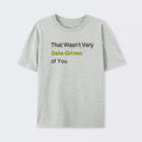 That Wasn't Very Data-Driven of You T-Shirt