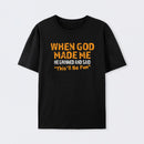 When God Made Me He Grinned and Said This'll Be Fun T-Shirt