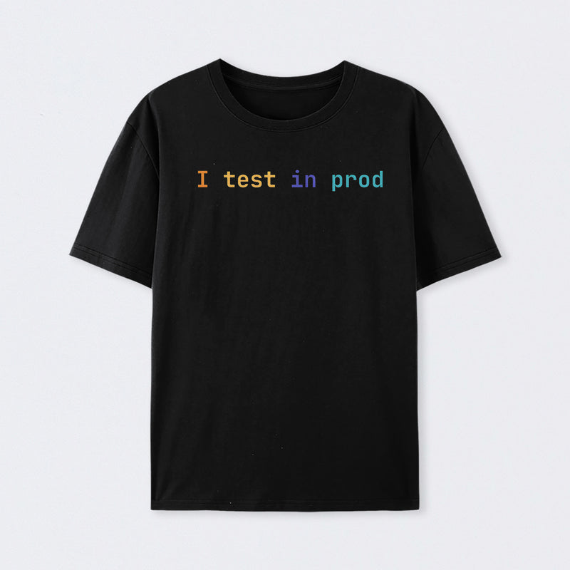I Test In Prod T-Shirt