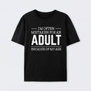 Because of my Age Funny Quotes T-Shirt