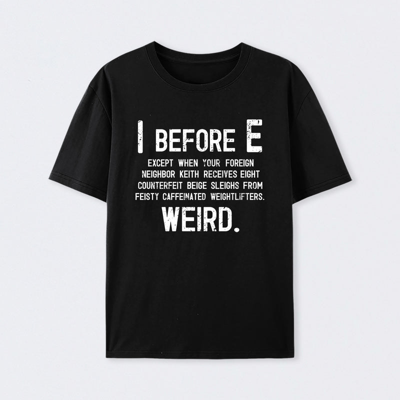 I Before E - Funny Weird Grammar Police T-Shirt