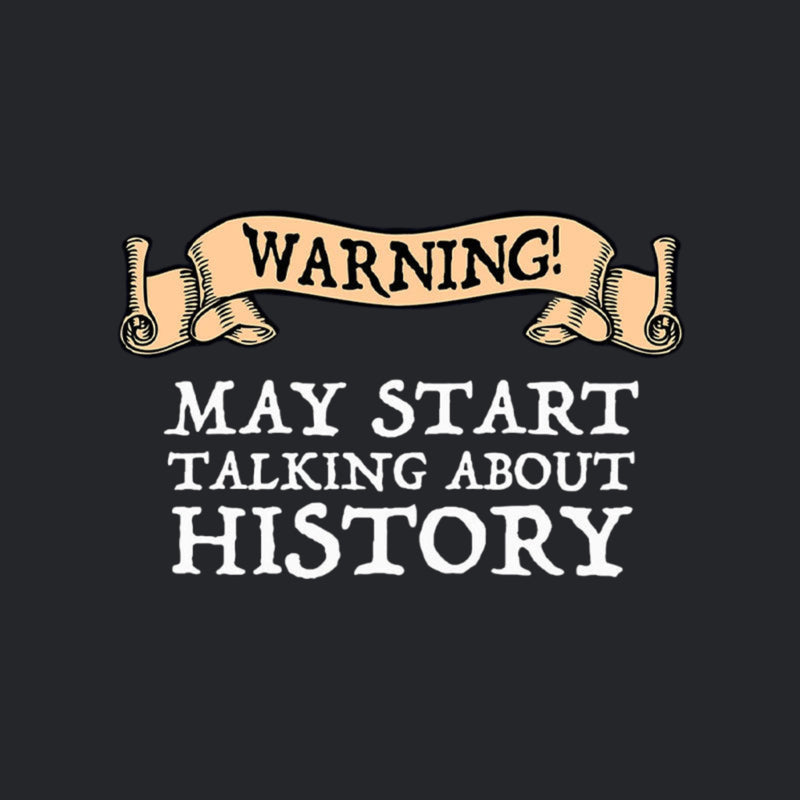 Warning May Start Talking About History Geek T-Shirt