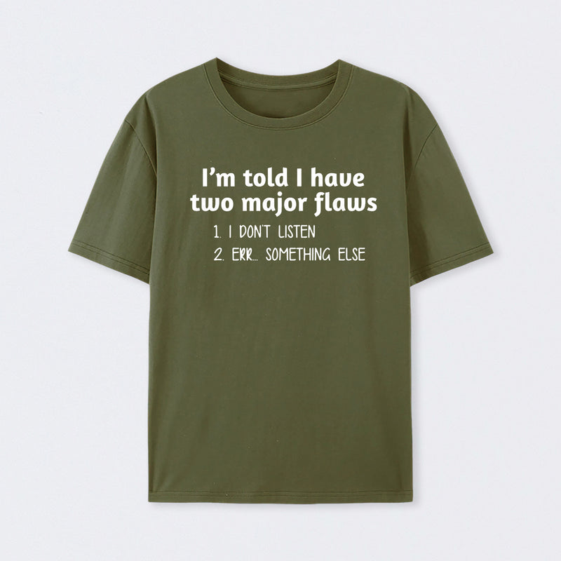 I'm Told I Have Two Major Flaws Geek T-Shirt