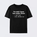 I'm Told I Have Two Major Flaws Geek T-Shirt