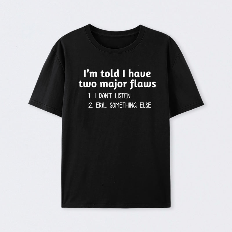 I'm Told I Have Two Major Flaws Geek T-Shirt