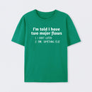 I'm Told I Have Two Major Flaws Geek T-Shirt