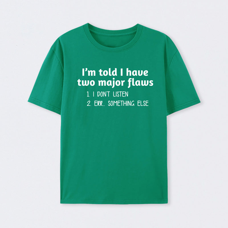 I'm Told I Have Two Major Flaws Geek T-Shirt