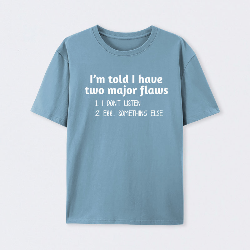 I'm Told I Have Two Major Flaws Geek T-Shirt