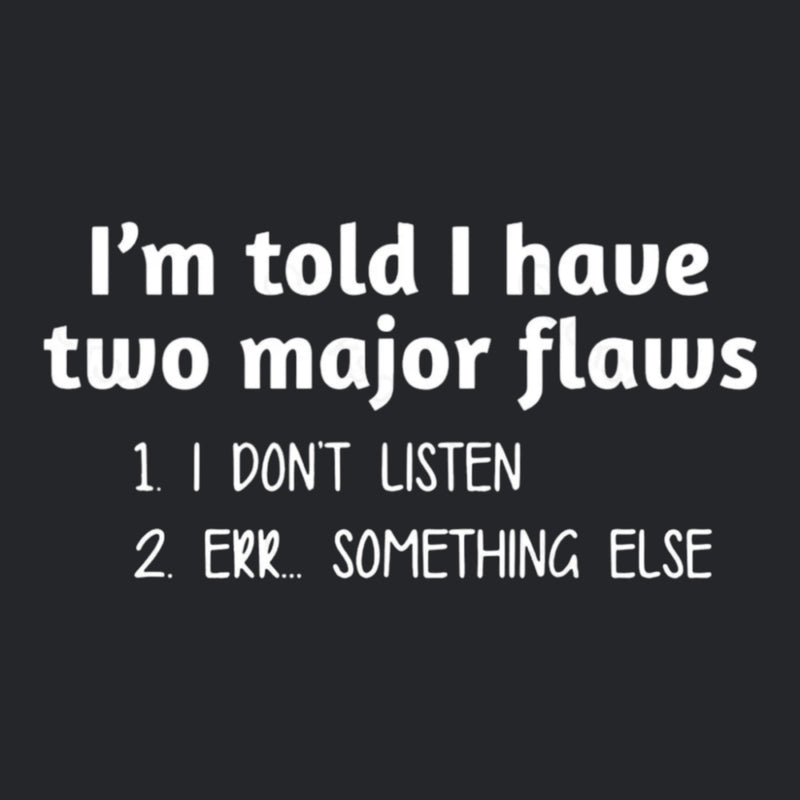 I'm Told I Have Two Major Flaws Geek T-Shirt