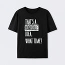 That's A Horrible Idea What Time Geek T-Shirt