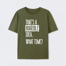That's A Horrible Idea What Time Geek T-Shirt