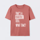 That's A Horrible Idea What Time Geek T-Shirt