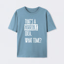 That's A Horrible Idea What Time Geek T-Shirt