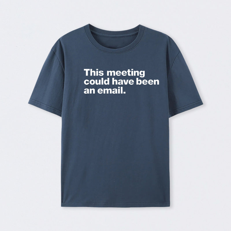 This Meeting Could Have Been An Email Geek T-Shirt