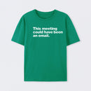 This Meeting Could Have Been An Email Geek T-Shirt