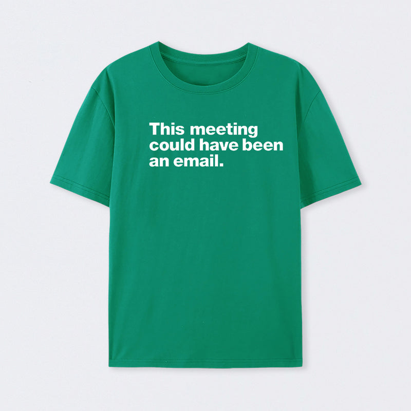 This Meeting Could Have Been An Email Geek T-Shirt