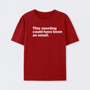 This Meeting Could Have Been An Email Geek T-Shirt