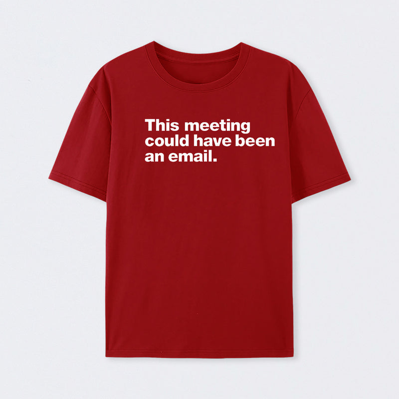 This Meeting Could Have Been An Email Geek T-Shirt