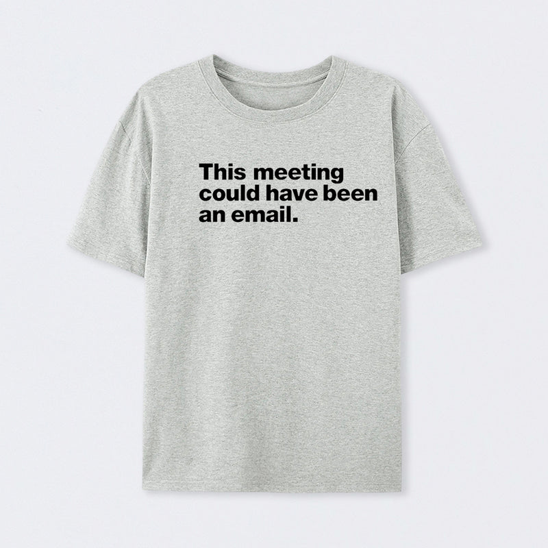 This Meeting Could Have Been An Email Geek T-Shirt