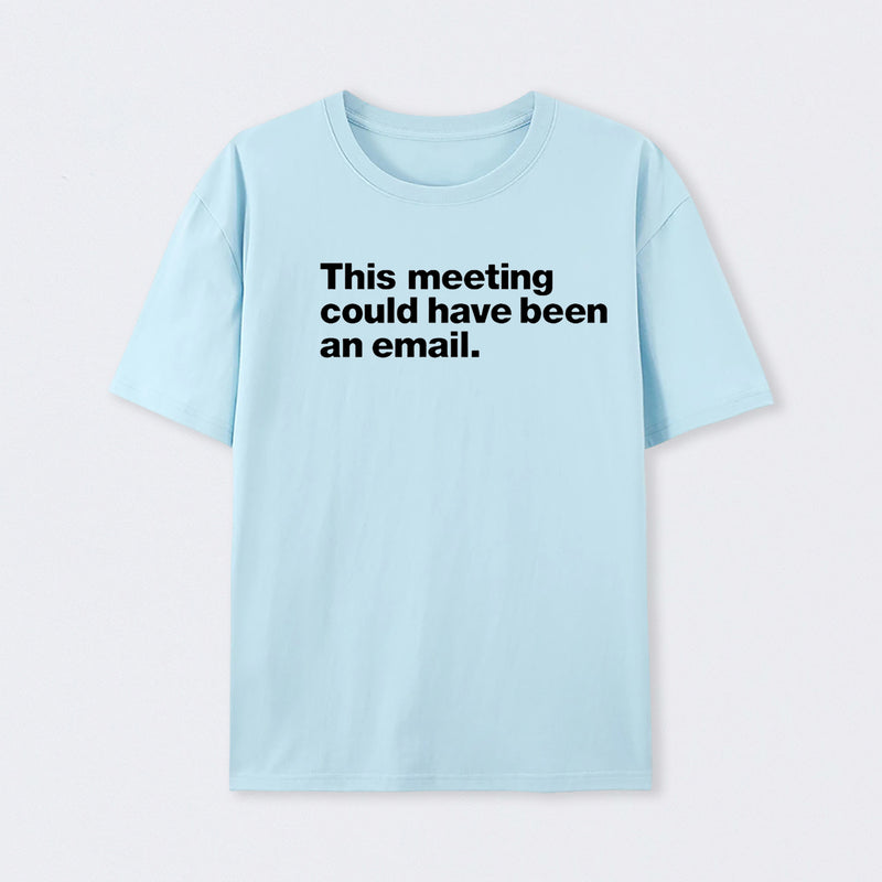 This Meeting Could Have Been An Email Geek T-Shirt