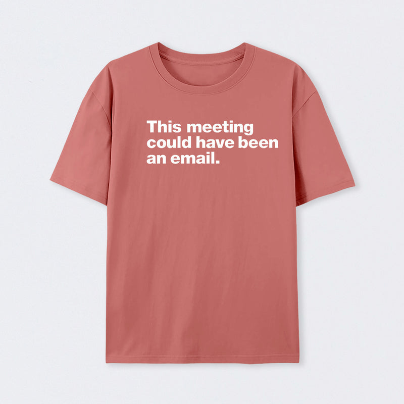 This Meeting Could Have Been An Email Geek T-Shirt