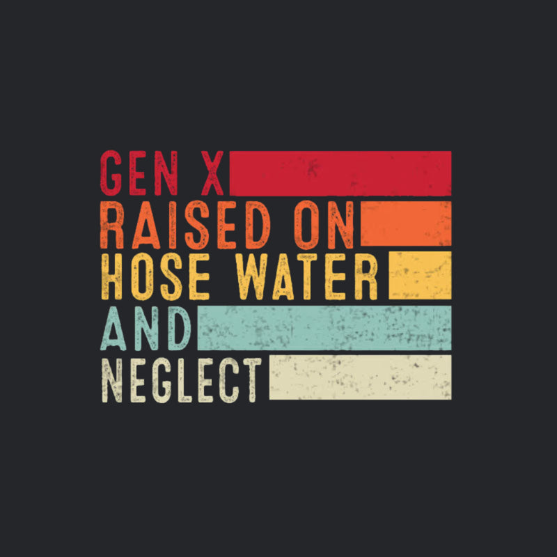 Gen X Raised On Hose Water Geek T-Shirt