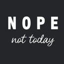 Nope Not Today Geek T-Shirt
